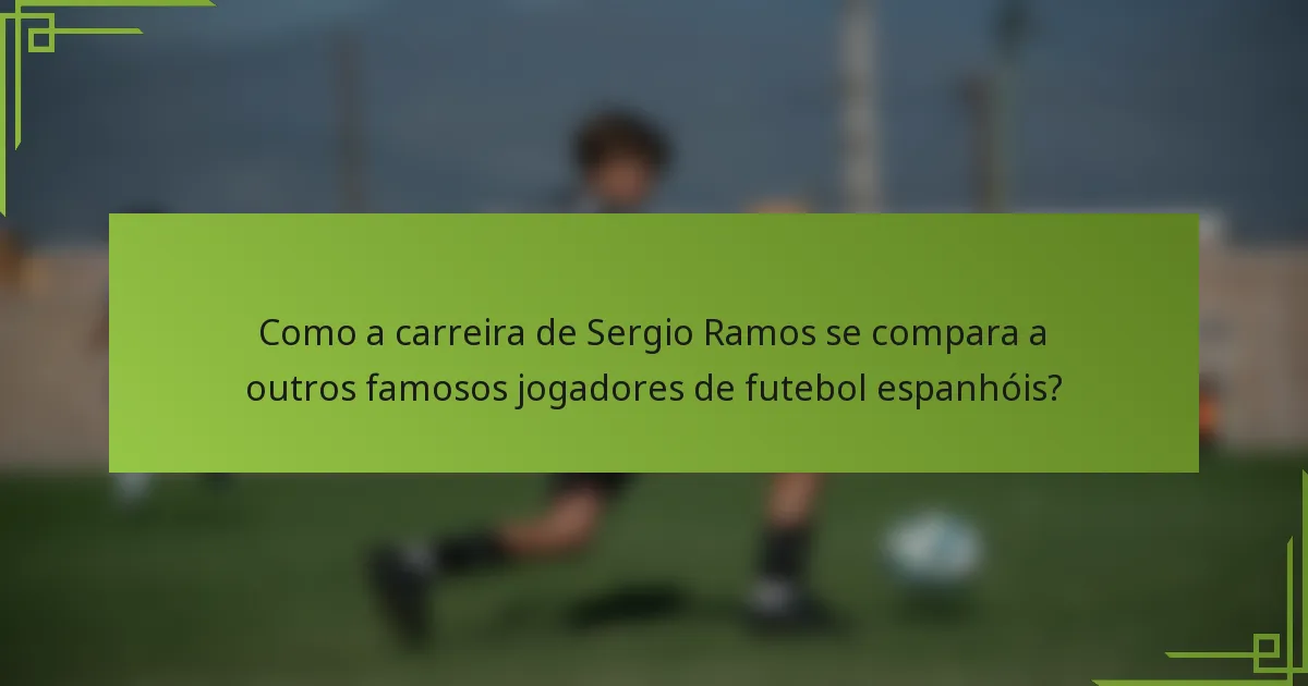 Como a carreira de Sergio Ramos se compara a outros famosos jogadores de futebol espanhóis?