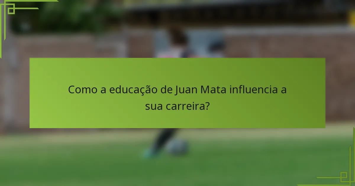 Como a educação de Juan Mata influencia a sua carreira?