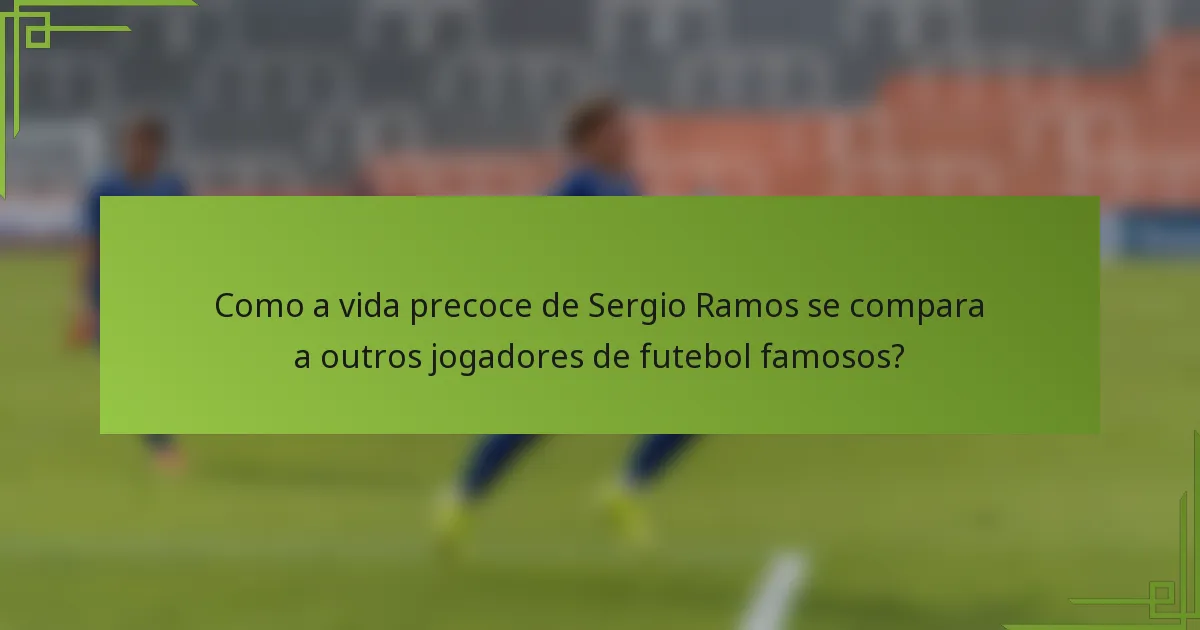 Como a vida precoce de Sergio Ramos se compara a outros jogadores de futebol famosos?