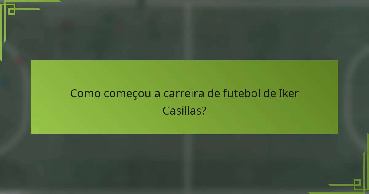 Como começou a carreira de futebol de Iker Casillas?