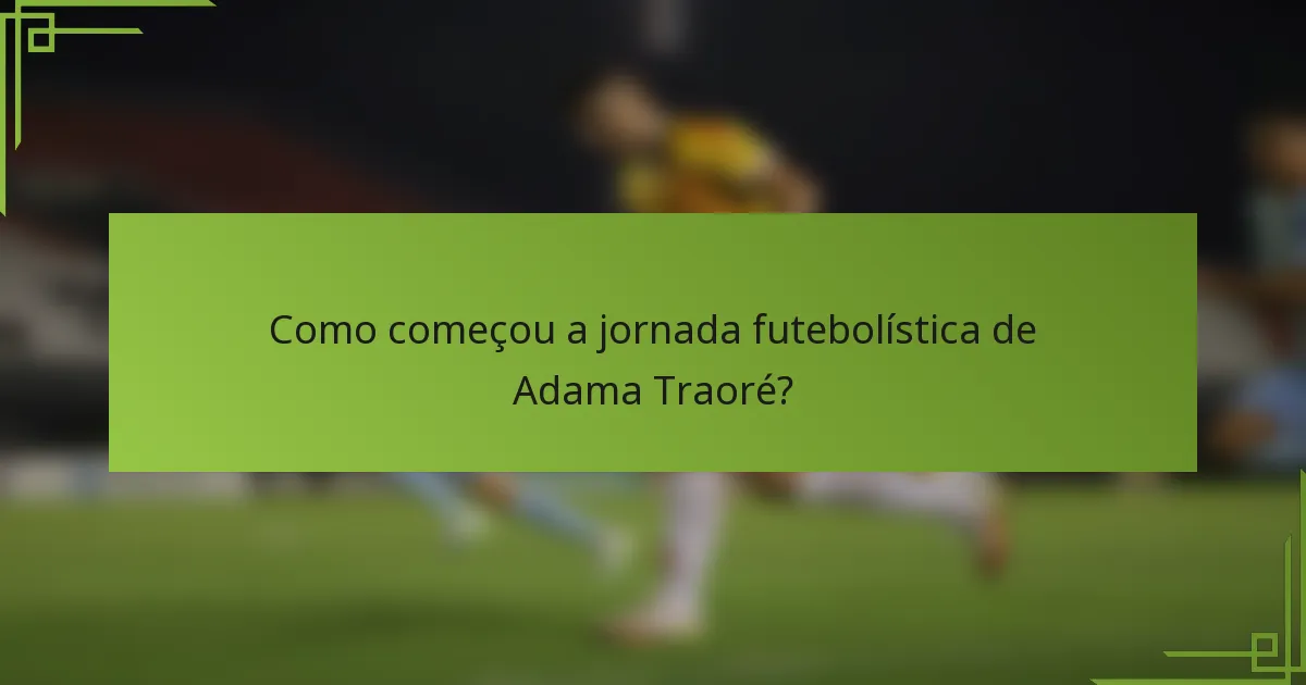 Como começou a jornada futebolística de Adama Traoré?
