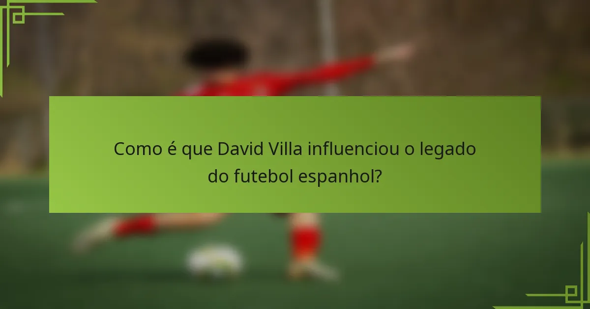 Como é que David Villa influenciou o legado do futebol espanhol?