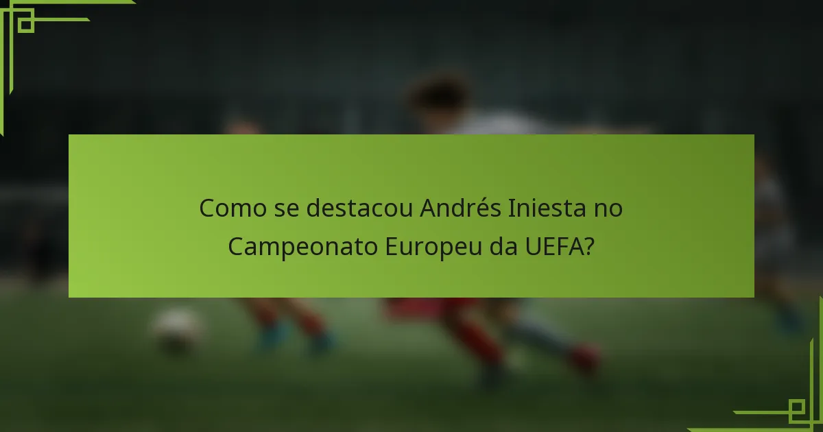 Como se destacou Andrés Iniesta no Campeonato Europeu da UEFA?