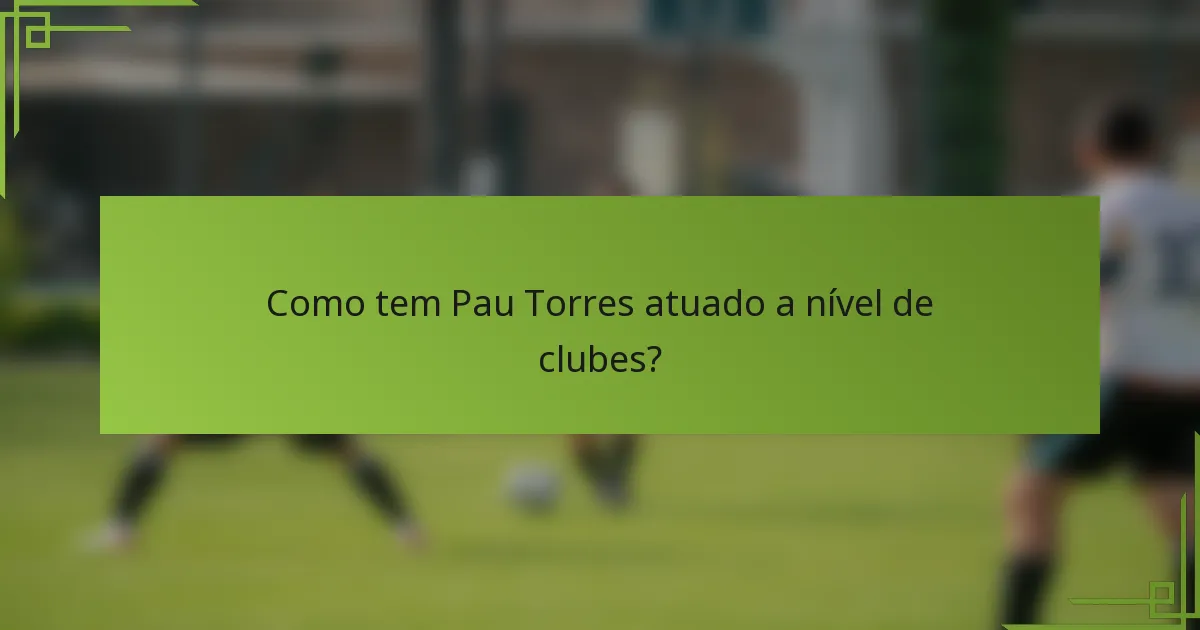 Como tem Pau Torres atuado a nível de clubes?