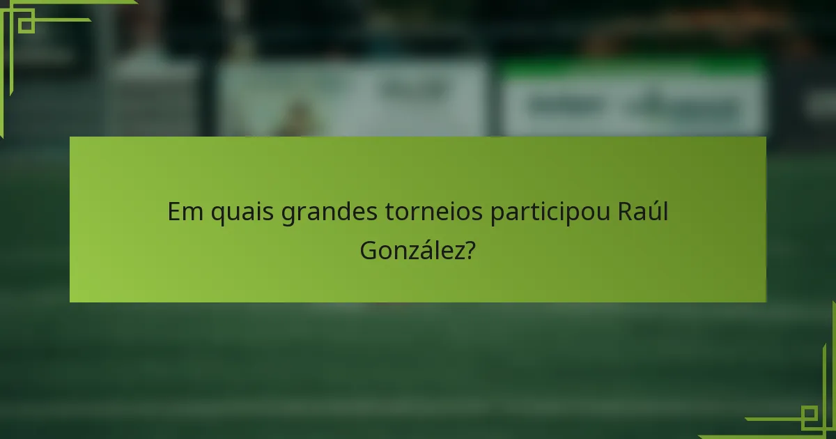 Em quais grandes torneios participou Raúl González?