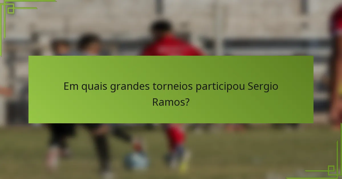 Em quais grandes torneios participou Sergio Ramos?