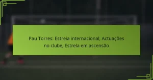 Pau Torres: Estreia internacional, Actuações no clube, Estrela em ascensão