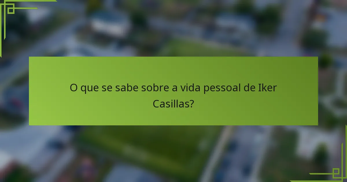 O que se sabe sobre a vida pessoal de Iker Casillas?