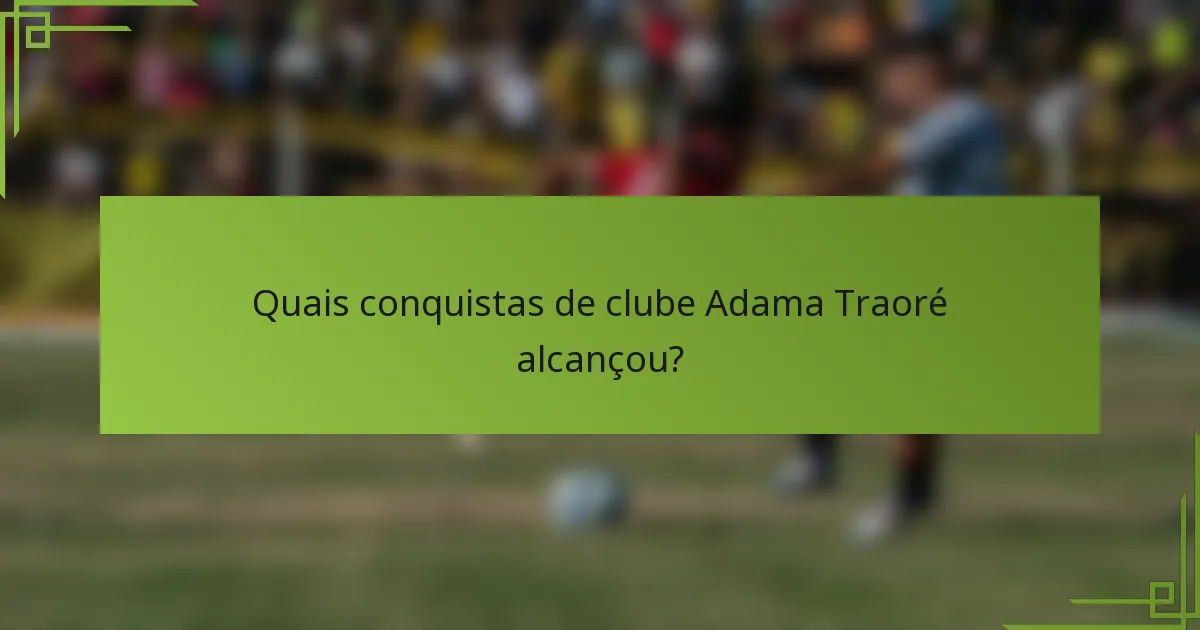 Quais conquistas de clube Adama Traoré alcançou?