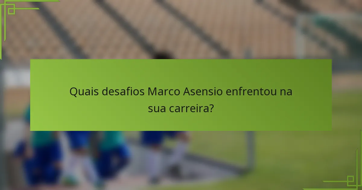 Quais desafios Marco Asensio enfrentou na sua carreira?