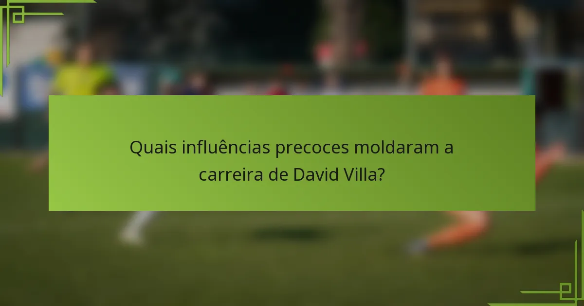 Quais influências precoces moldaram a carreira de David Villa?