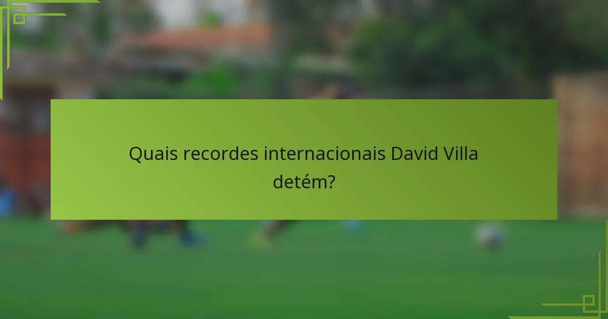 Quais recordes internacionais David Villa detém?