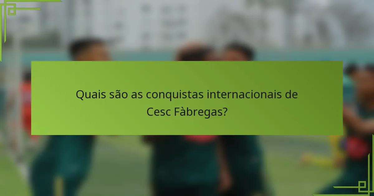 Quais são as conquistas internacionais de Cesc Fàbregas?