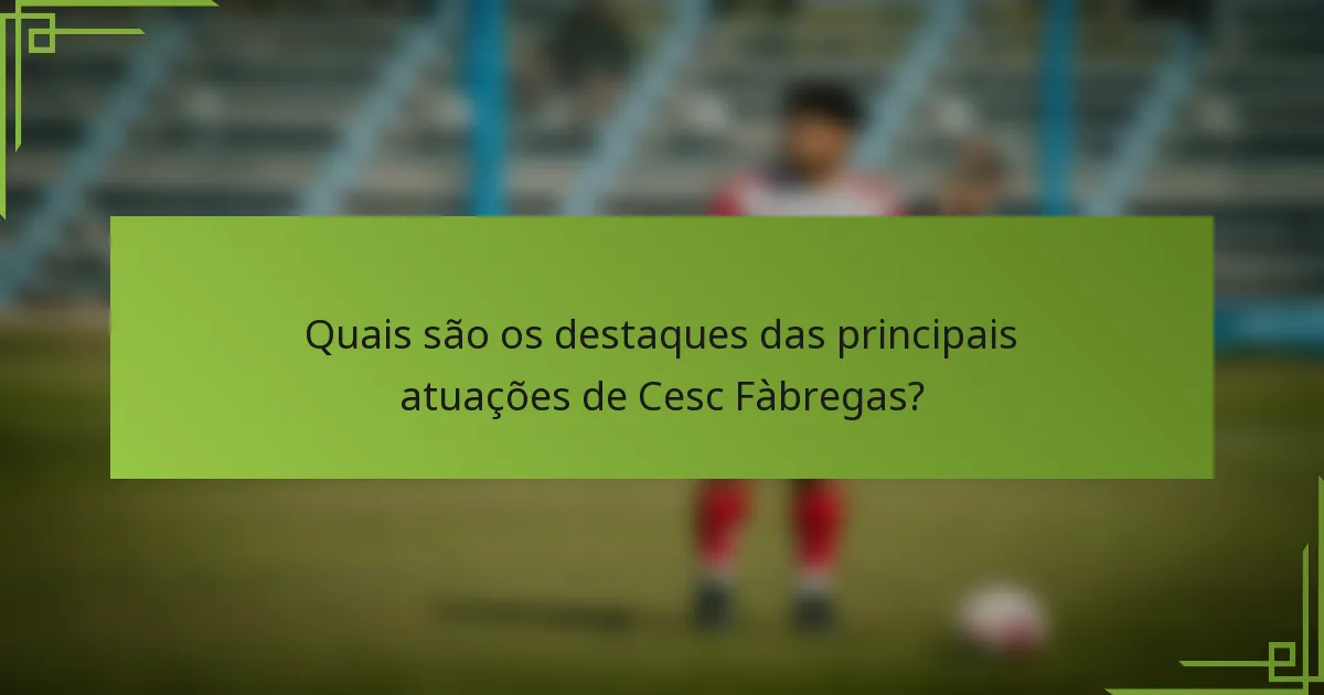 Quais são os destaques das principais atuações de Cesc Fàbregas?