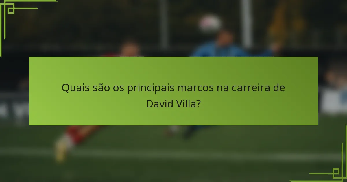 Quais são os principais marcos na carreira de David Villa?