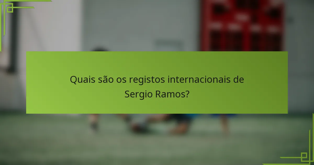 Quais são os registos internacionais de Sergio Ramos?