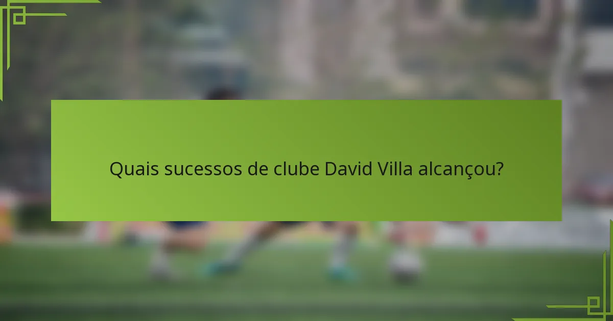 Quais sucessos de clube David Villa alcançou?