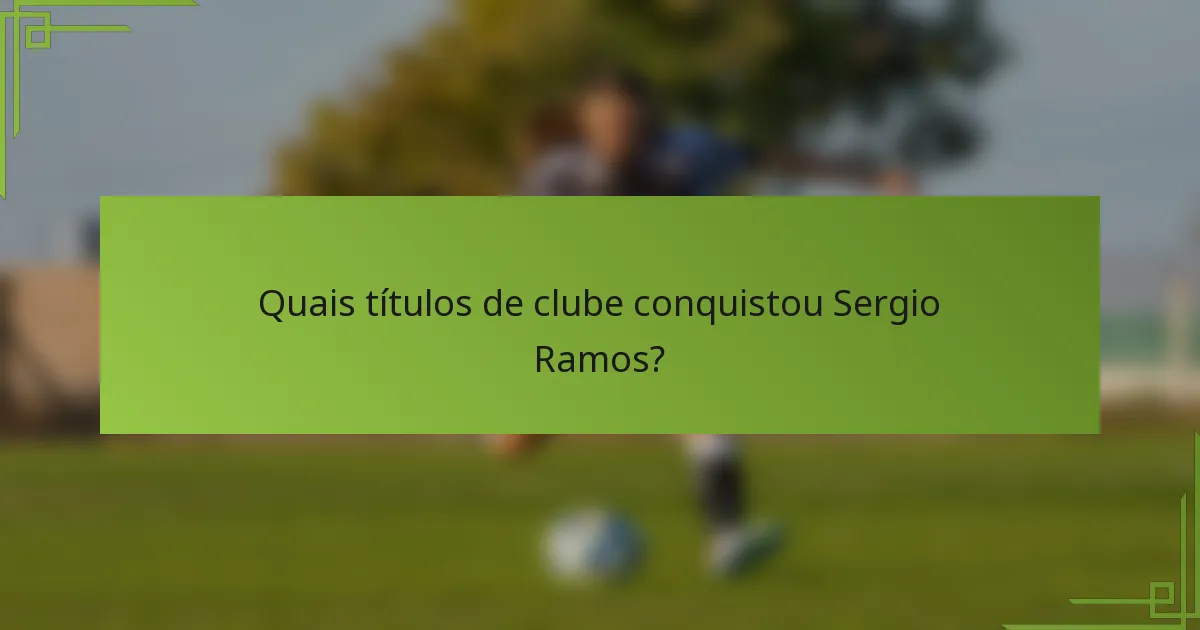 Quais títulos de clube conquistou Sergio Ramos?