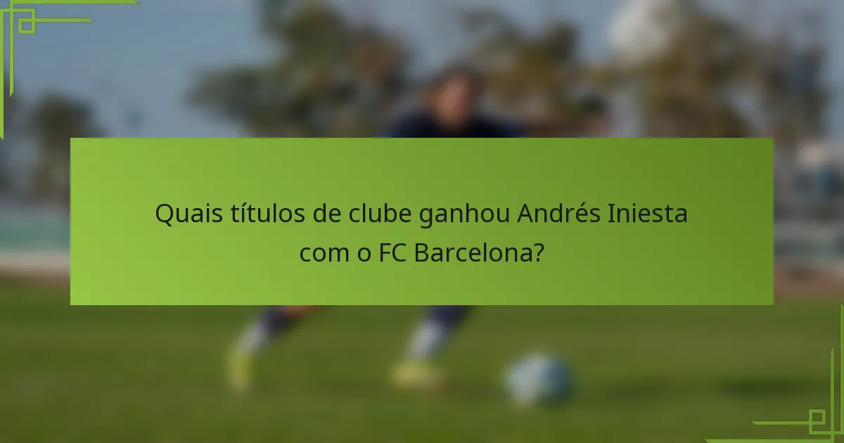 Quais títulos de clube ganhou Andrés Iniesta com o FC Barcelona?