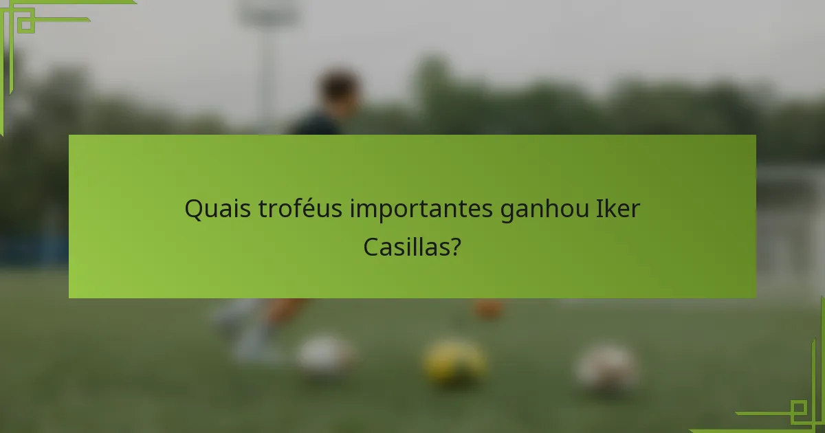 Quais troféus importantes ganhou Iker Casillas?