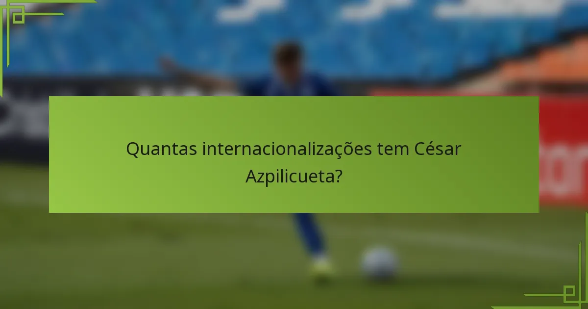 Quantas internacionalizações tem César Azpilicueta?
