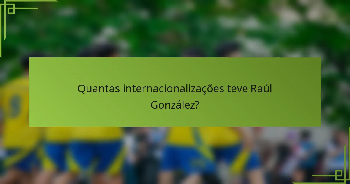 Quantas internacionalizações teve Raúl González?